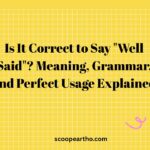 Is It Correct to Say “Well Said”? Meaning, Grammar, and Perfect Usage Explained