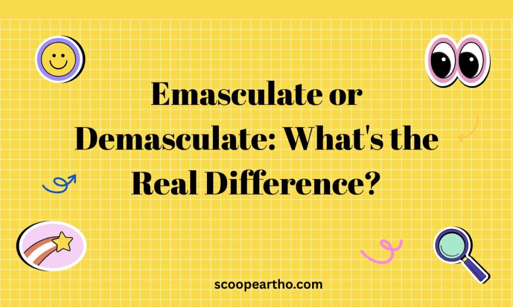 Emasculate or Demasculate