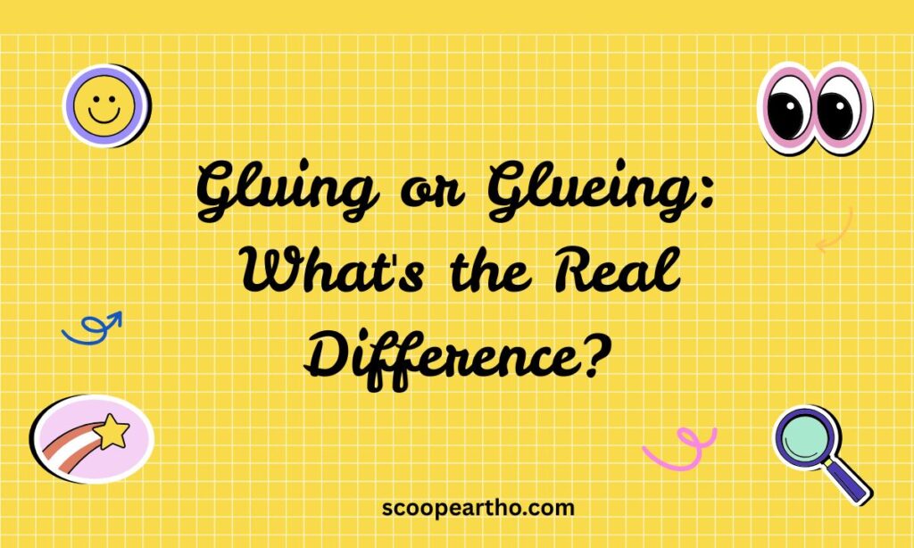 Gluing or Glueing