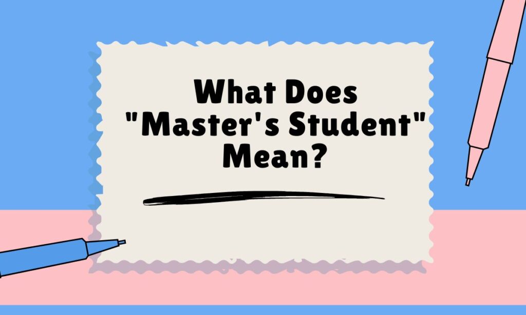 Master's Student, Masters Student, or MS Student 