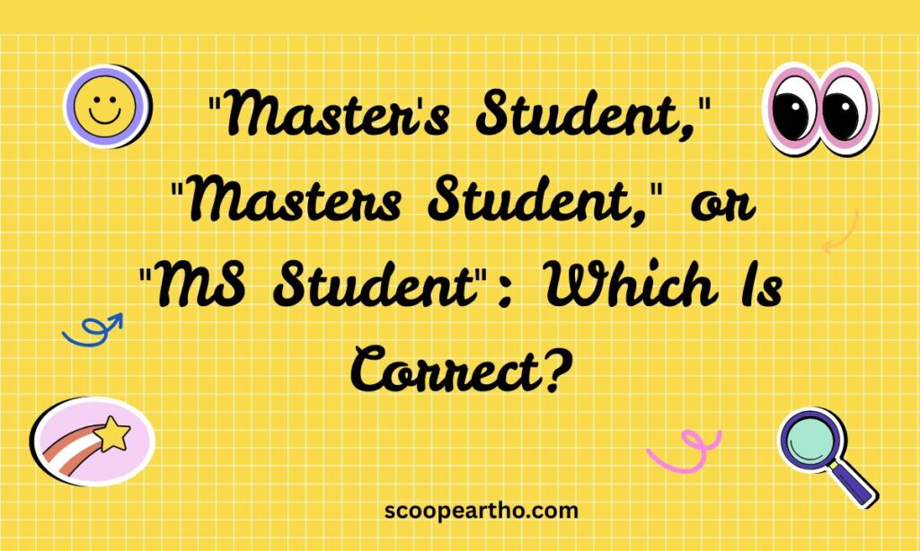 Master's Student, Masters Student, or MS Student