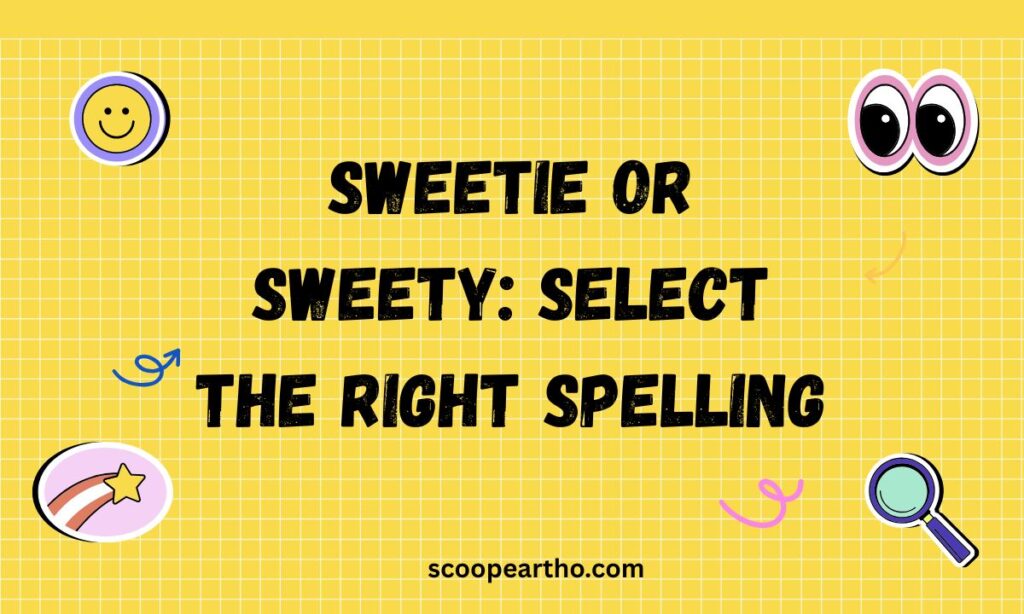 Sweetie or Sweety