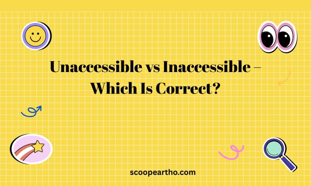 Unaccessible vs Inaccessible