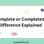 Complete or Completed Difference Explained