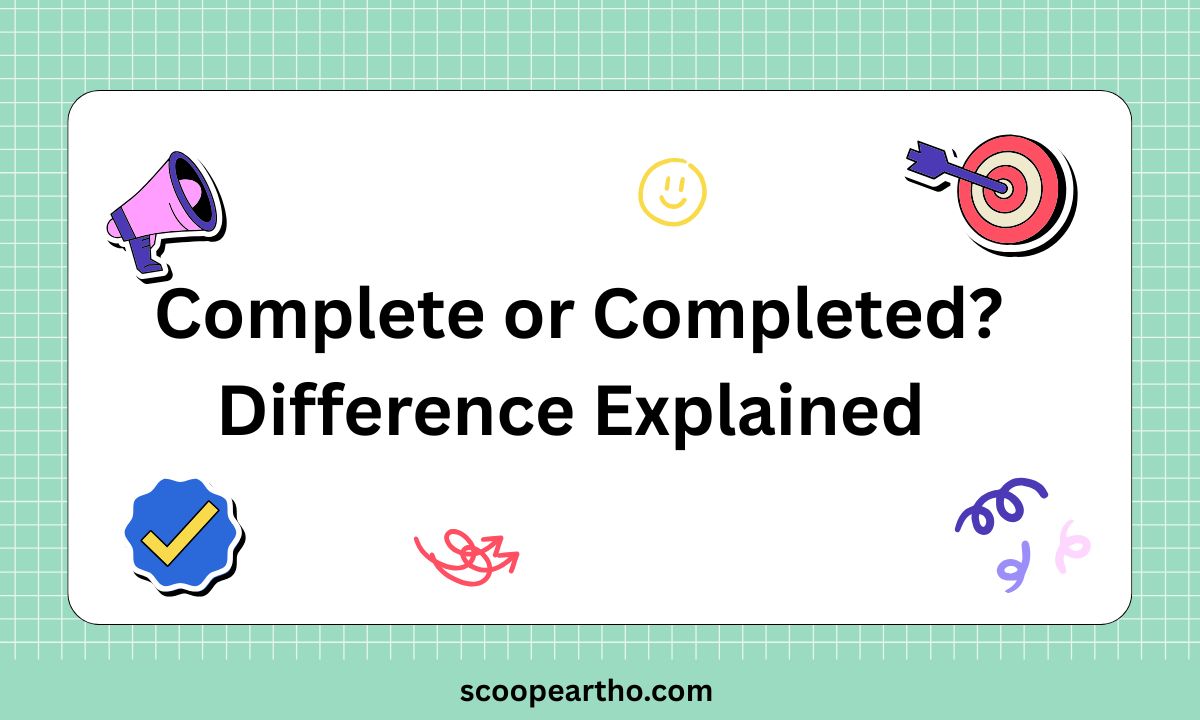 Complete or Completed Difference Explained