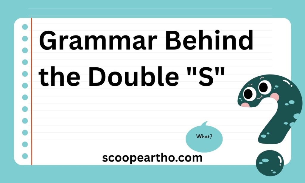 Grammar Behind the Double S