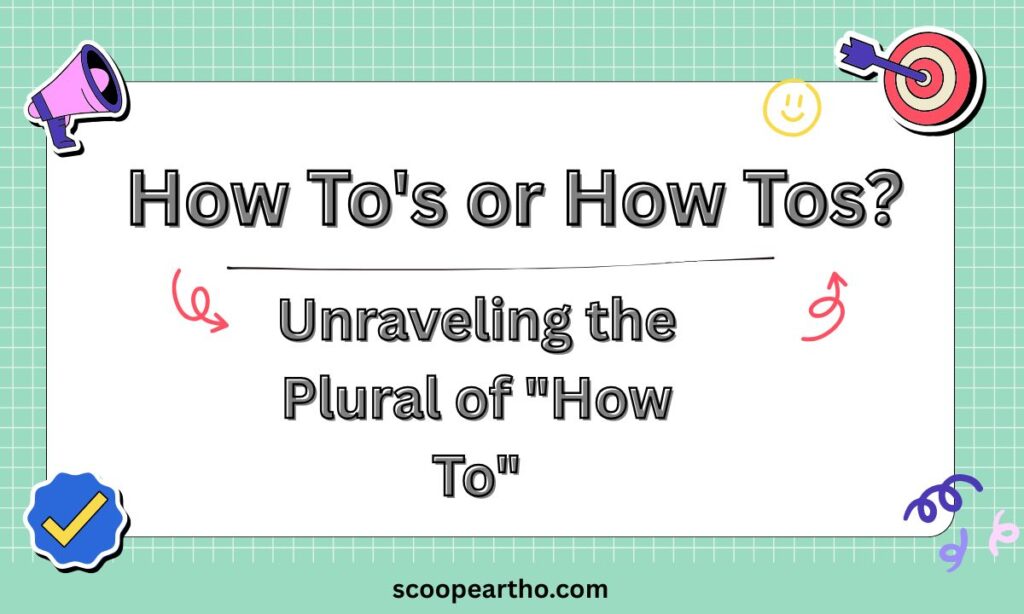 How To's or How Tos