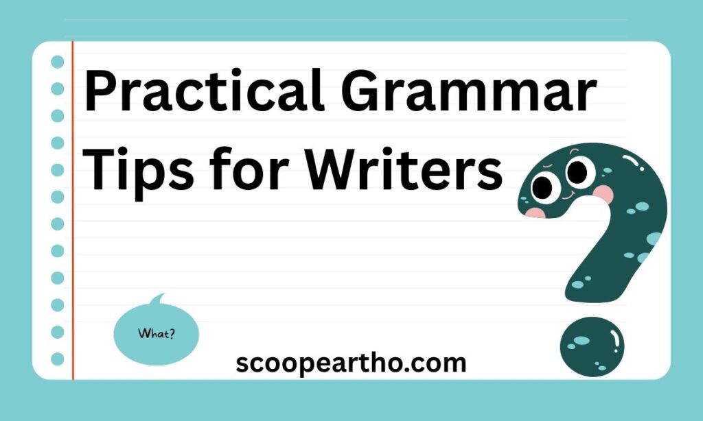 Practical Grammar Tips for Writers