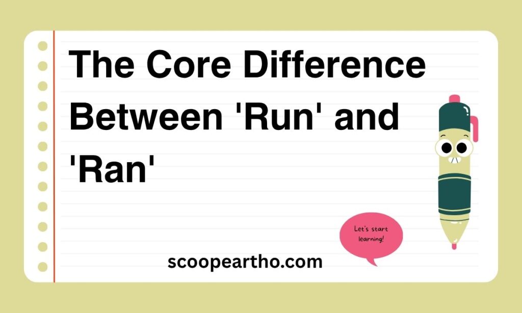 The Core Difference Between 'Run' and 'Ran'