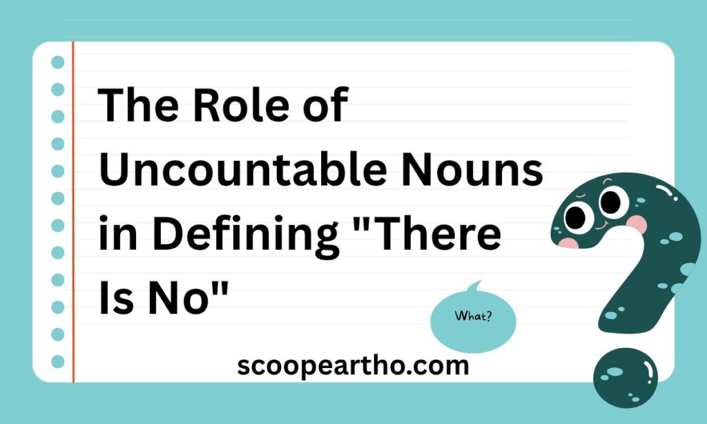 The Role of Uncountable Nouns in Defining There Is No