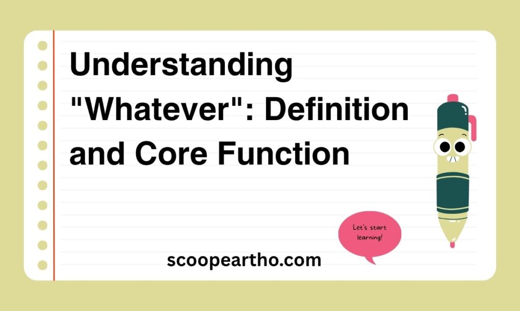 Understanding Whatever Definition and Core Function