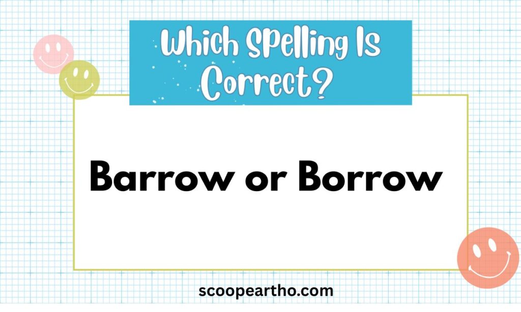 Barrow or Borrow: Meaning, Difference, and Correct Usage Explained