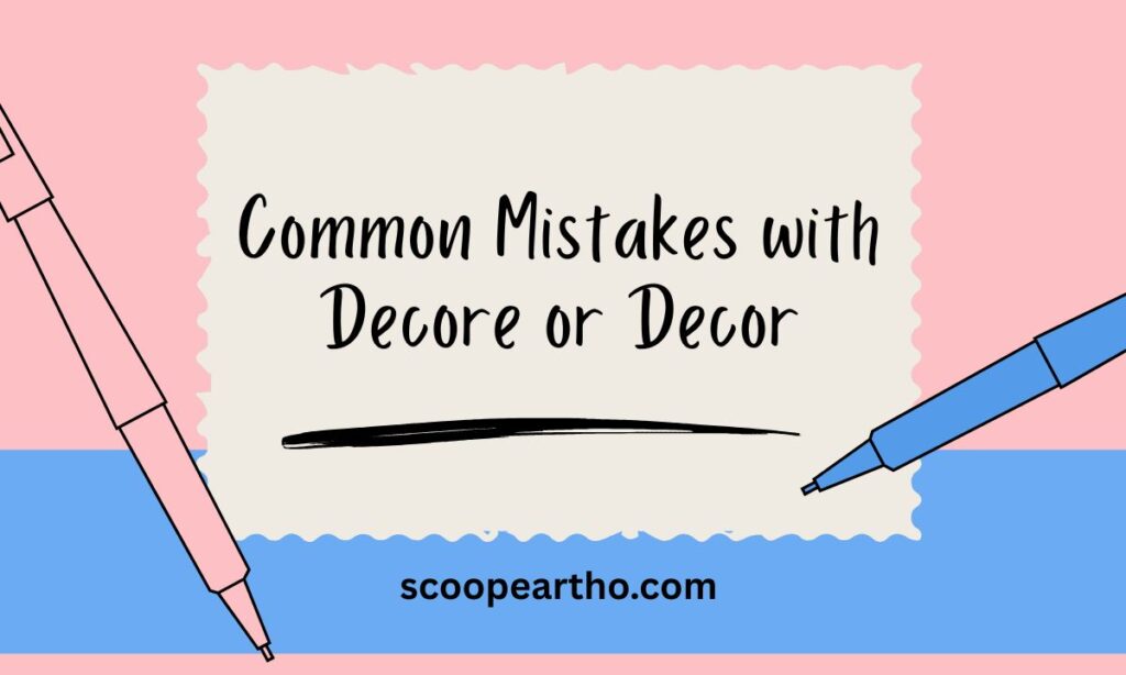 Common Mistakes with Decore or Decor