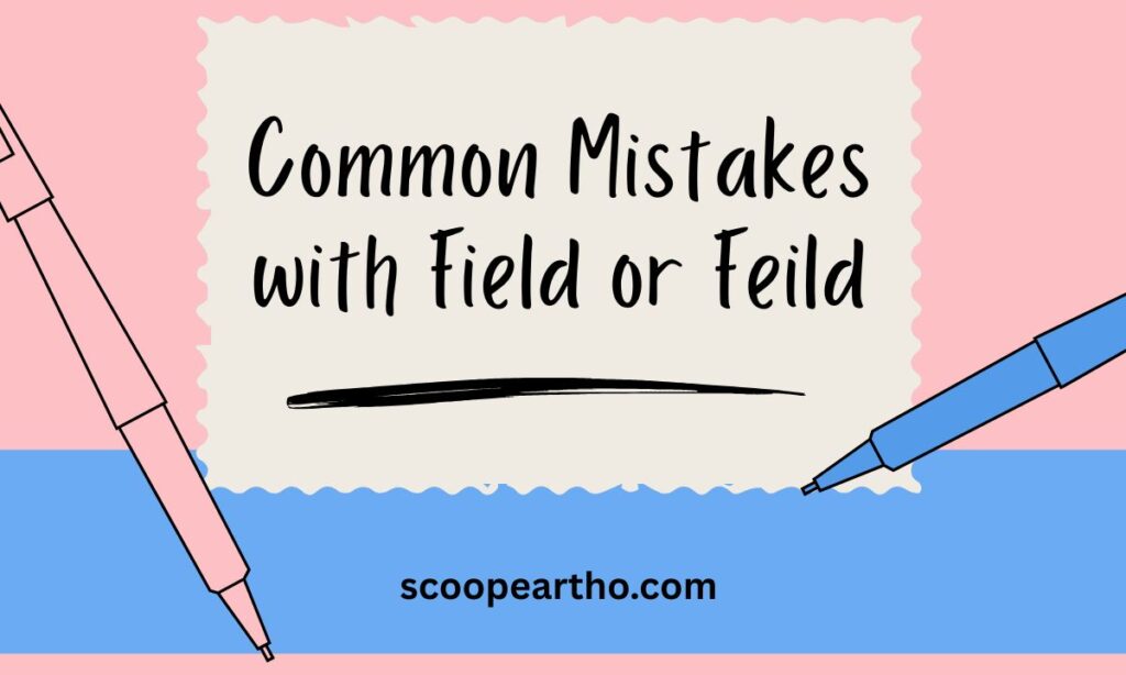 Common Mistakes with Field or Feild