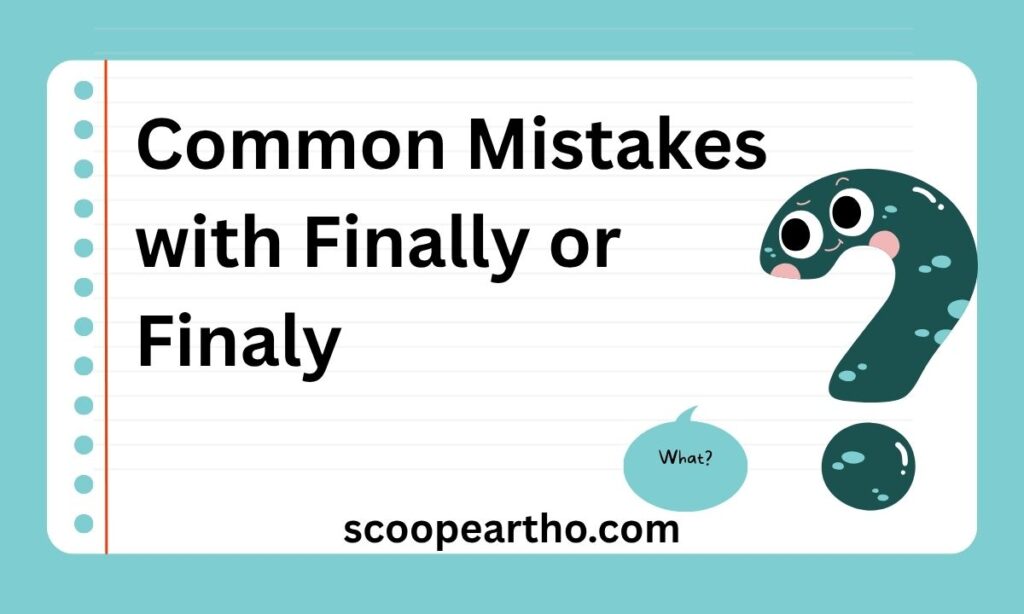 Common Mistakes with Finally or Finaly