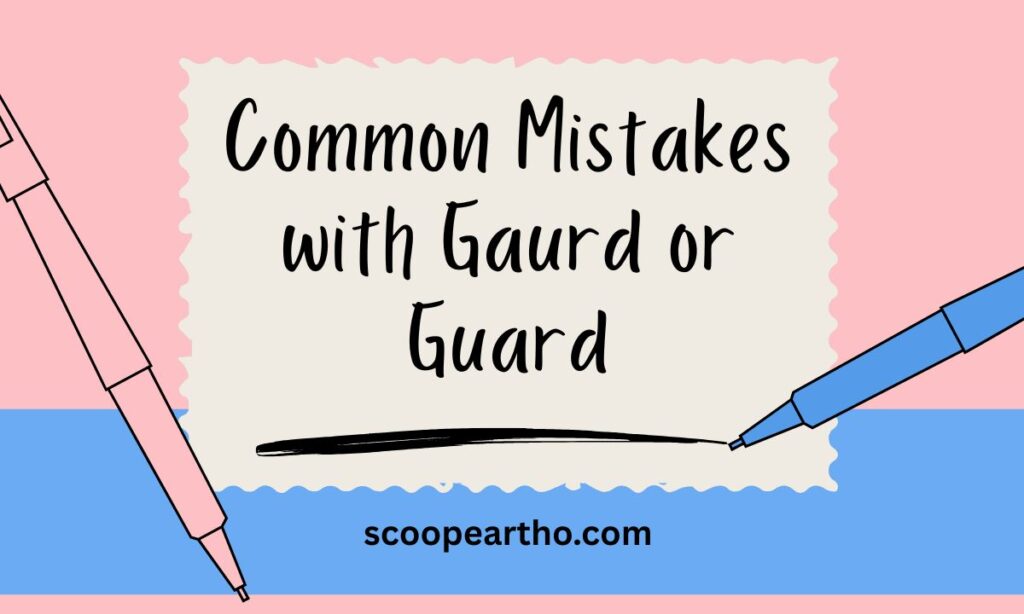 Common Mistakes with Gaurd or Guard