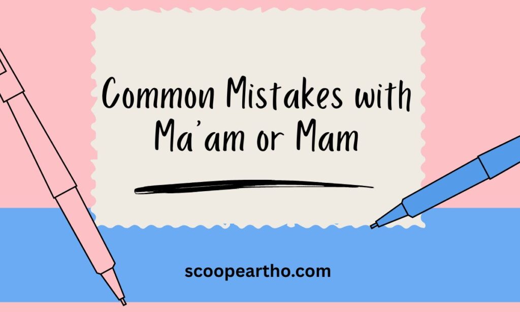 Common Mistakes with Ma'am or Mam