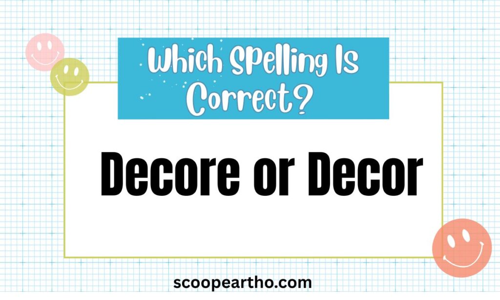 Decore or Decor Whats the Correct Spelling and Meaning