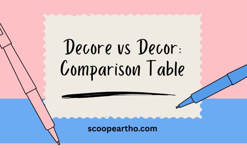 Decore vs Decor Comparison Table