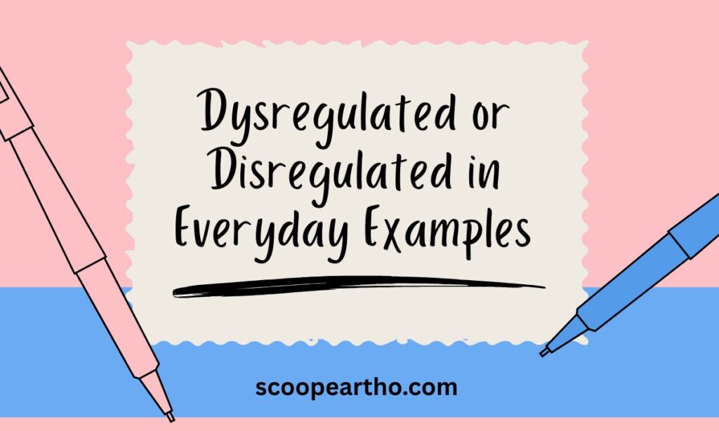 Dysregulated or Disregulated in Everyday Examples