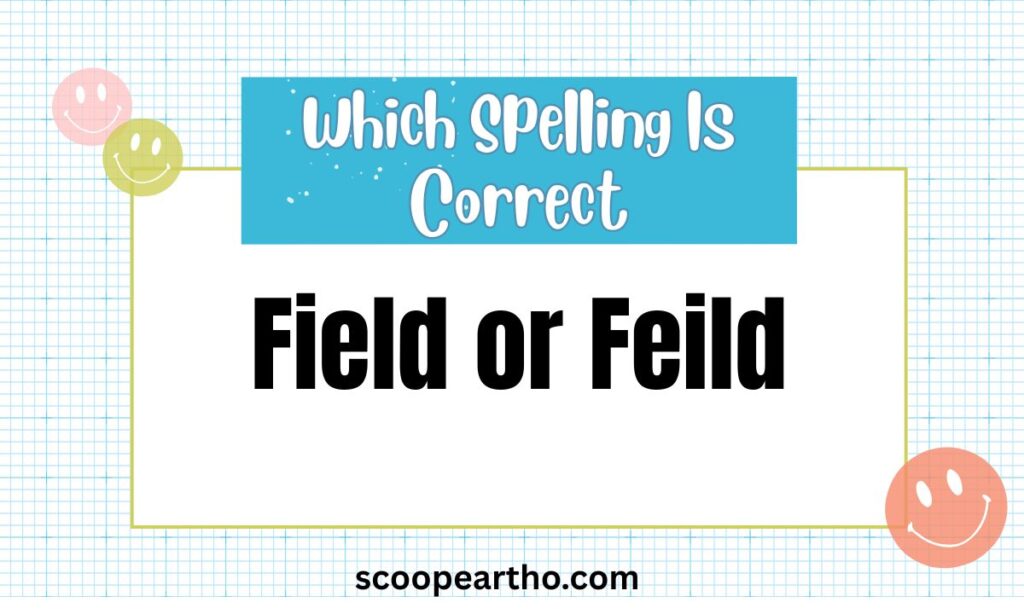 Field or Feild Which Spelling Is Correct