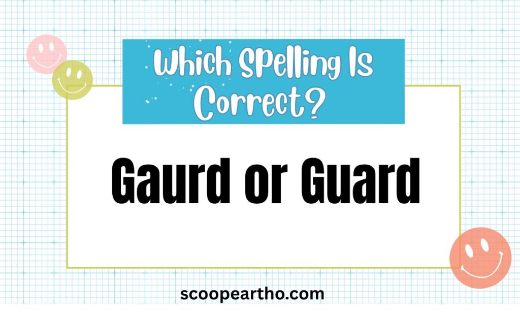 Gaurd or Guard Which Spelling Is Correct Meaning & Usage