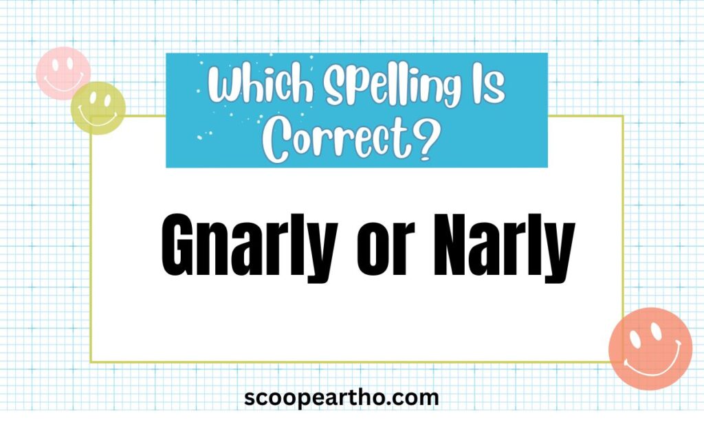 Gnarly or Narly Meaning, Difference & Correct Spelling Explained