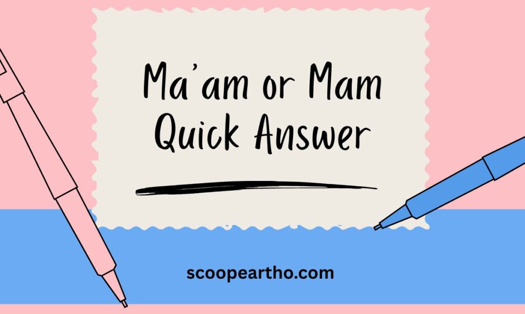 Maam or Mam – Quick Answer