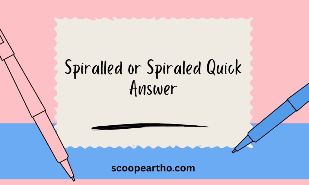 Spiralled or Spiraled – Quick Answer