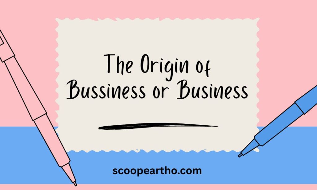 The Origin of Bussiness or Business
