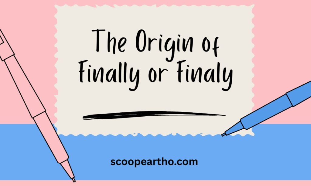 The Origin of Finally or Finaly