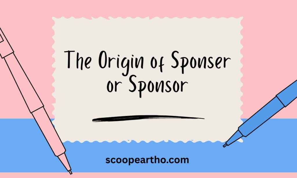 The Origin of Sponser or Sponsor
