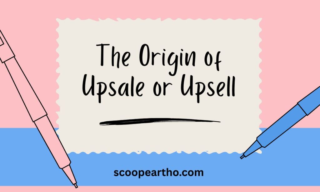 The Origin of Upsale or Upsell
