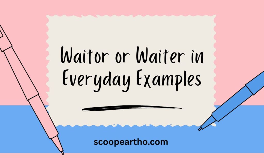 Waitor or Waiter in Everyday Examples