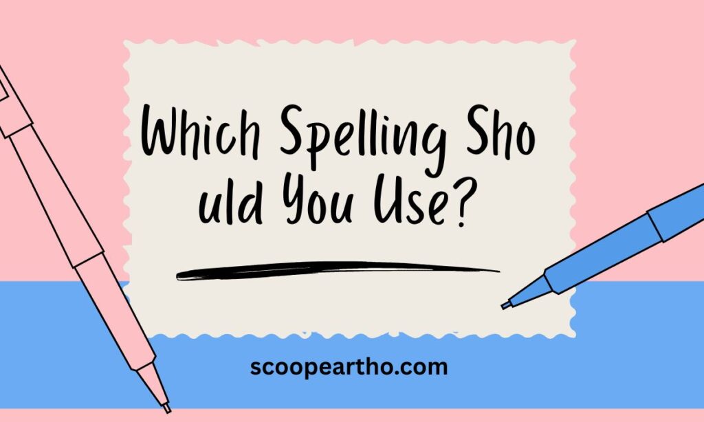 Which Spelling Should You Use