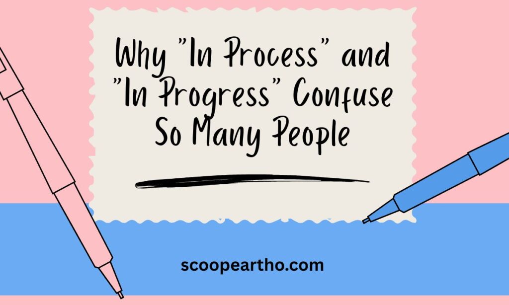 Why In Process and In Progress Confuse So Many People
