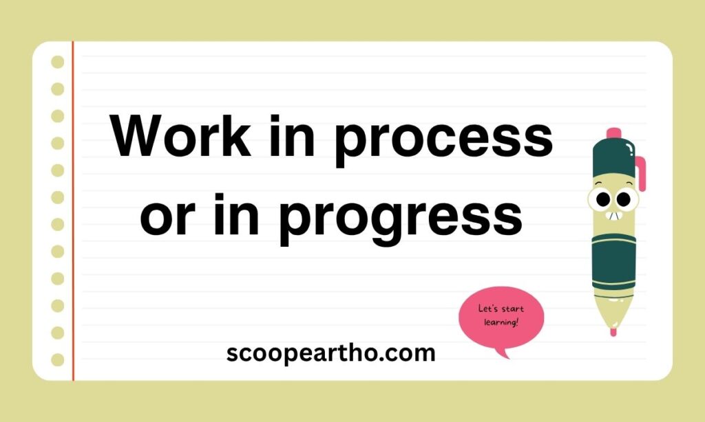 Work in process or in progress