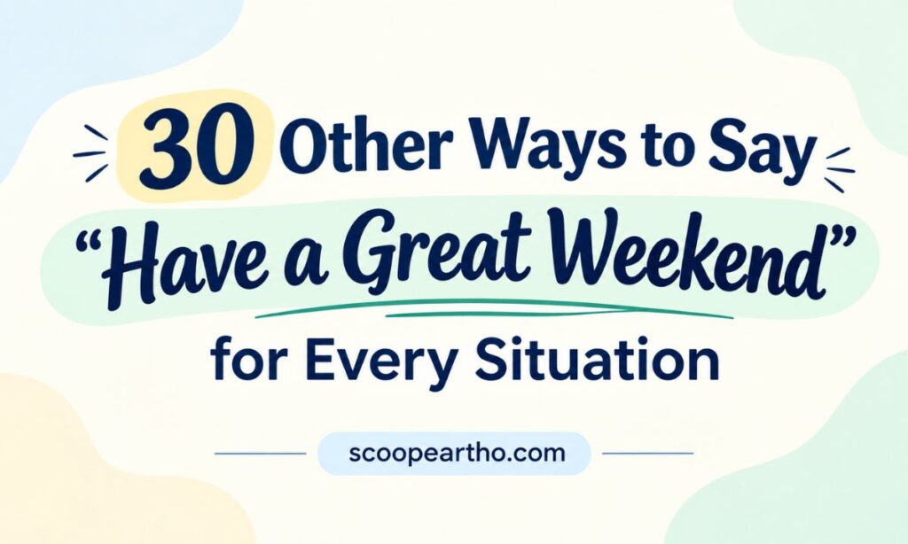 30 Other Ways to Say Have a Great Weekend for Every Situation