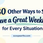30 Other Ways to Say Have a Great Weekend for Every Situation