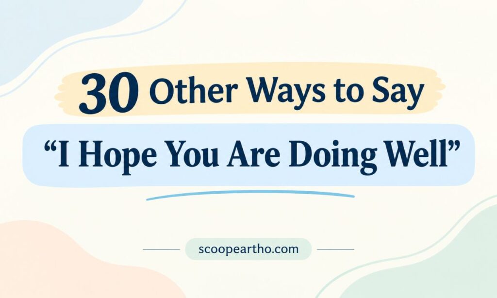 30 Other Ways to Say I Hope You Are Doing Well