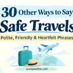 30 Other Ways to Say Safe Travels Polite, Friendly & Heartfelt Phrases