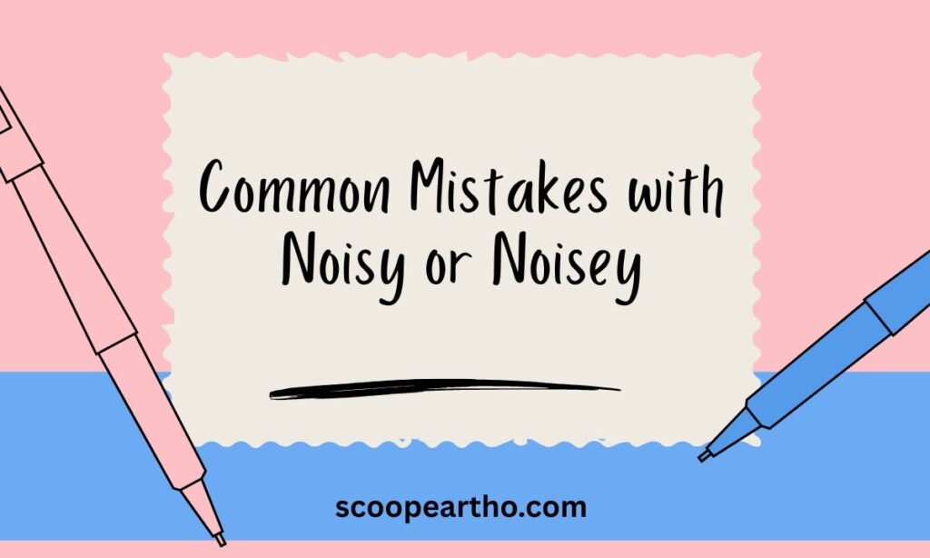 Common Mistakes with Noisy or Noisey
