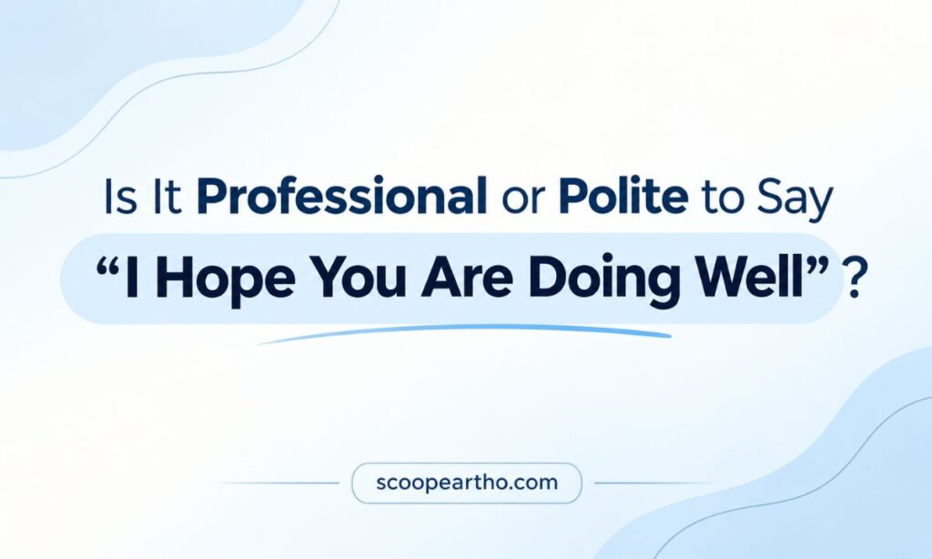 Is It Professional or Polite to Say I Hope You Are Doing Well