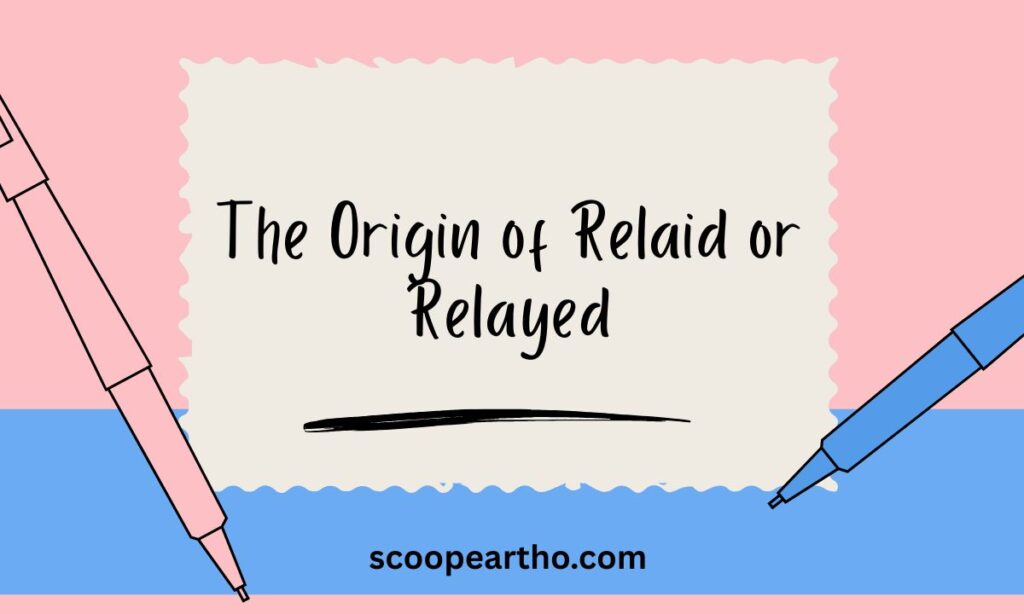 The Origin of Relaid or Relayed